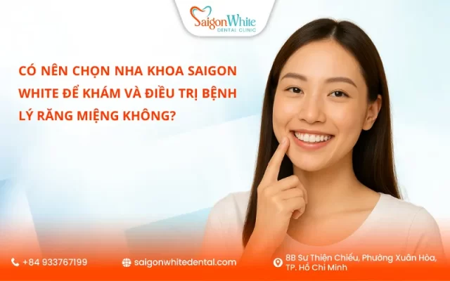 co-nen-chon-nha-khoa-saigon-white-de-kham-va-dieu-tri-benh-ly-rang-mieng-khong-1_11zon-640x400.webp