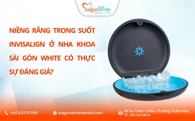 nieng-rang-trong-suot-invisalign-o-nha-khoa-sai-gon-white-co-thuc-su-dang-gia-640x400.webp